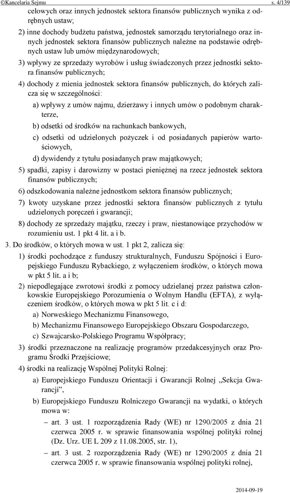 publicznych należne na podstawie odrębnych ustaw lub umów międzynarodowych; 3) wpływy ze sprzedaży wyrobów i usług świadczonych przez jednostki sektora finansów publicznych; 4) dochody z mienia