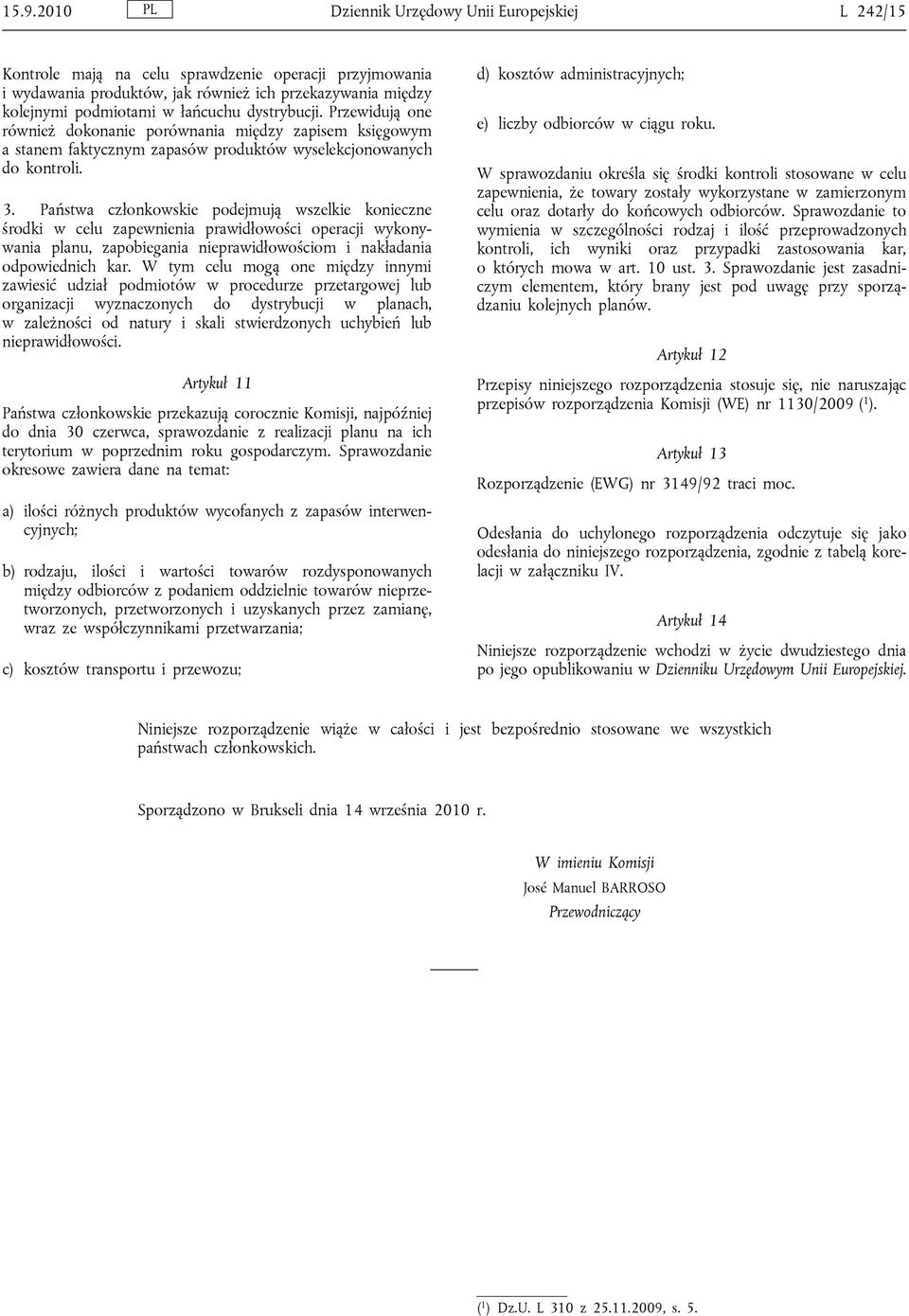 Państwa członkowskie podejmują wszelkie konieczne środki w celu zapewnienia prawidłowości operacji wykonywania planu, zapobiegania nieprawidłowościom i nakładania odpowiednich kar.