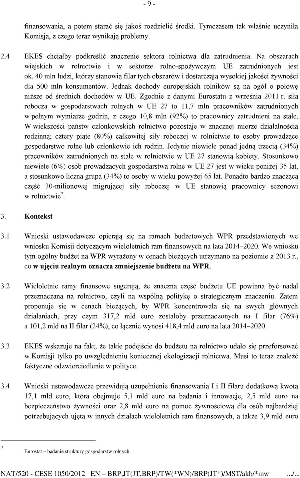 40 mln ludzi, którzy stanowią filar tych obszarów i dostarczają wysokiej jakości żywności dla 500 mln konsumentów.