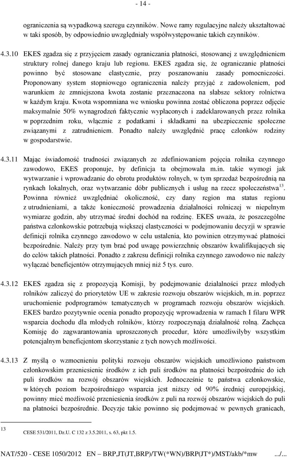 EKES zgadza się, że ograniczanie płatności powinno być stosowane elastycznie, przy poszanowaniu zasady pomocniczości.