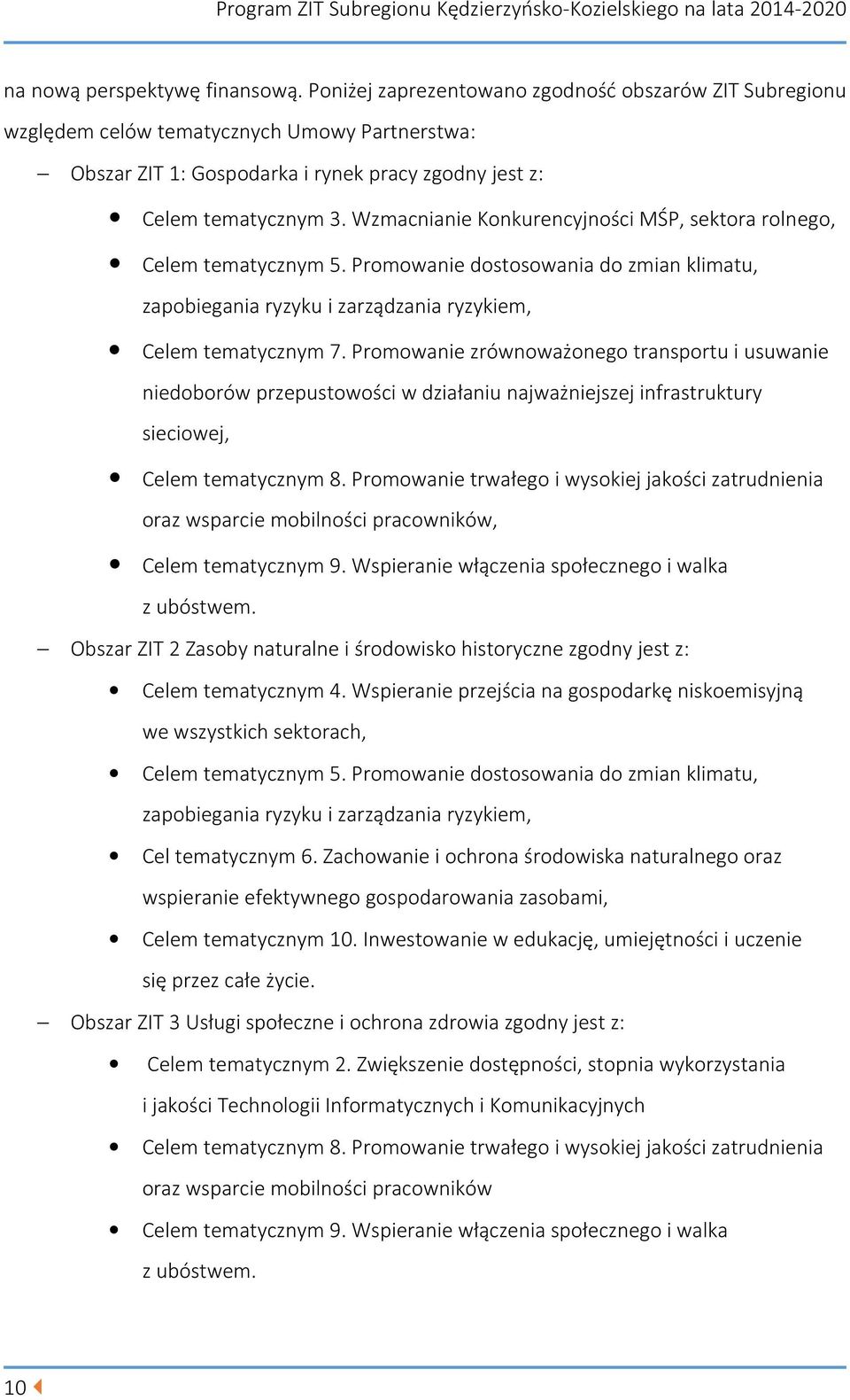 Wzmacnianie Konkurencyjności MŚP, sektora rolnego, Celem tematycznym 5. Promowanie dostosowania do zmian klimatu, zapobiegania ryzyku i zarządzania ryzykiem, Celem tematycznym 7.