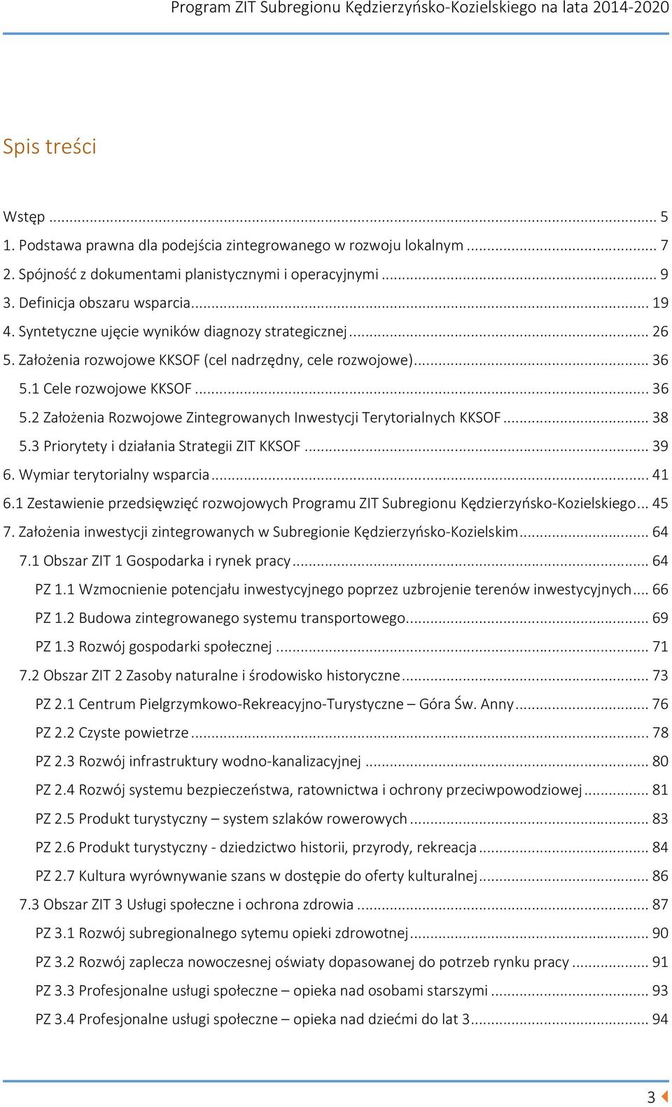 .. 38 5.3 Priorytety i działania Strategii ZIT KKSOF... 39 6. Wymiar terytorialny wsparcia... 41 6.1 Zestawienie przedsięwzięć rozwojowych Programu ZIT Subregionu Kędzierzyńsko-Kozielskiego... 45 7.