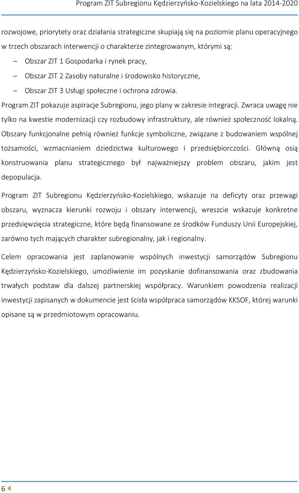 Zwraca uwagę nie tylko na kwestie modernizacji czy rozbudowy infrastruktury, ale również społeczność lokalną.