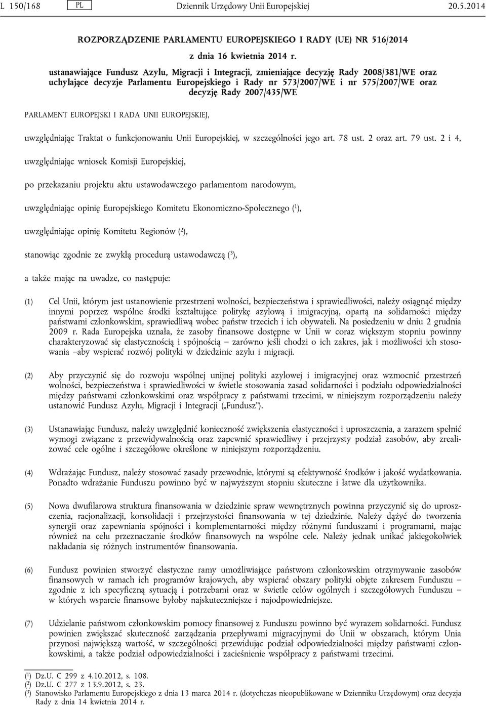 2007/435/WE PARLAMENT EUROPEJSKI I RADA UNII EUROPEJSKIEJ, uwzględniając Traktat o funkcjonowaniu Unii Europejskiej, w szczególności jego art. 78 ust. 2 oraz art. 79 ust.