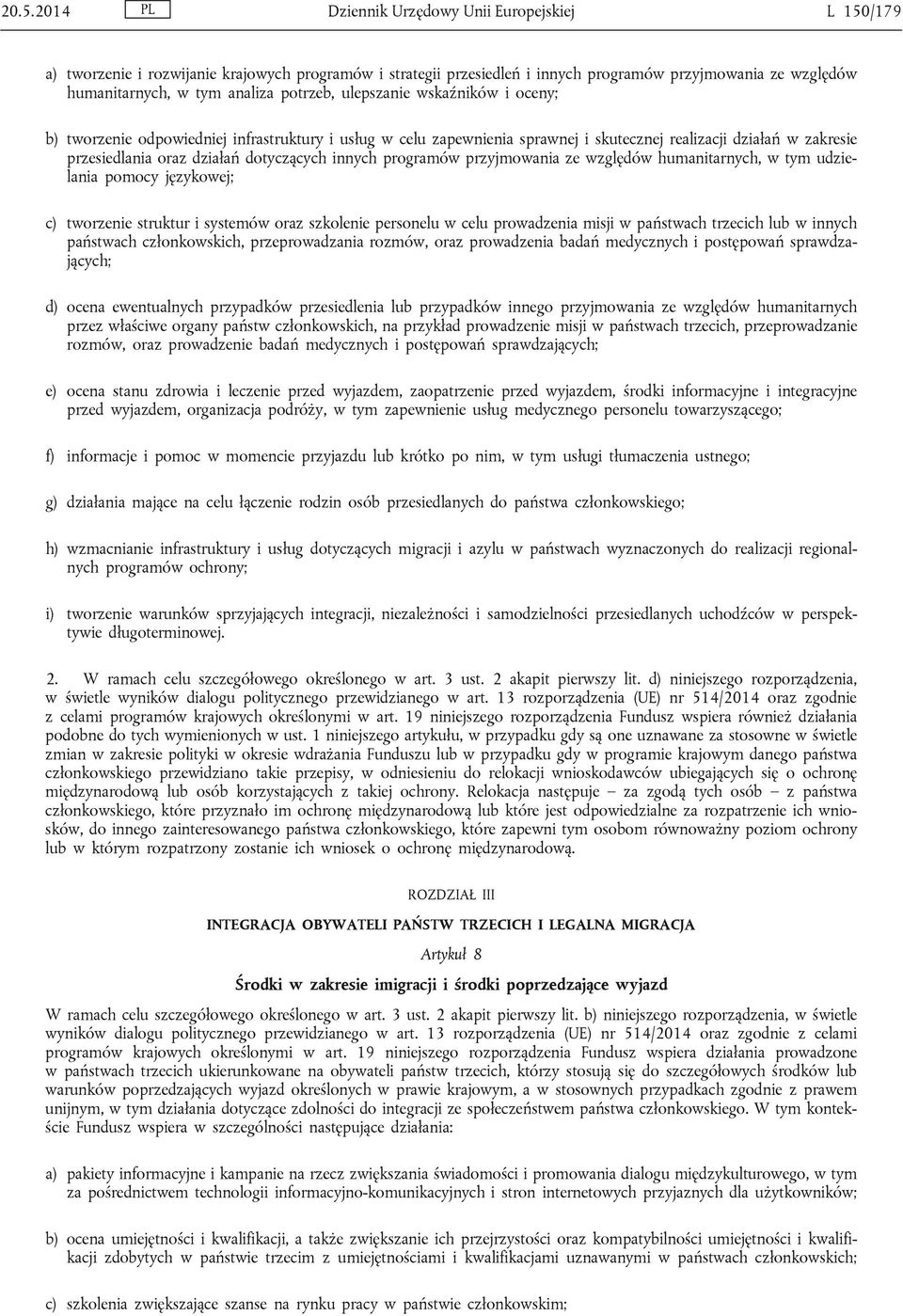 innych programów przyjmowania ze względów humanitarnych, w tym udzielania pomocy językowej; c) tworzenie struktur i systemów oraz szkolenie personelu w celu prowadzenia misji w państwach trzecich lub