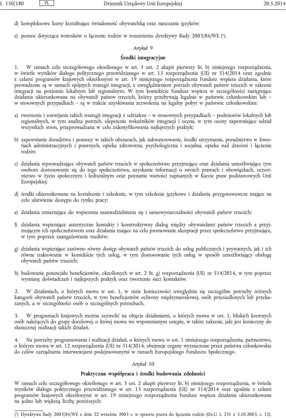 b) niniejszego rozporządzenia, w świetle wyników dialogu politycznego przewidzianego w art. 13 rozporządzenia (UE) nr 514/2014 oraz zgodnie z celami programów krajowych określonymi w art.