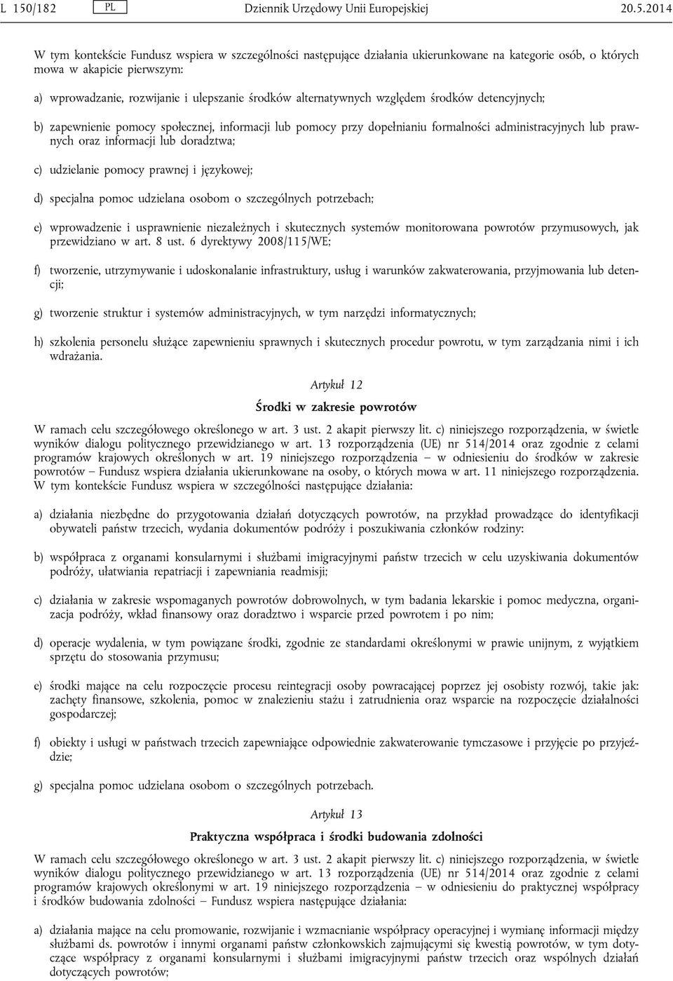 prawnych oraz informacji lub doradztwa; c) udzielanie pomocy prawnej i językowej; d) specjalna pomoc udzielana osobom o szczególnych potrzebach; e) wprowadzenie i usprawnienie niezależnych i