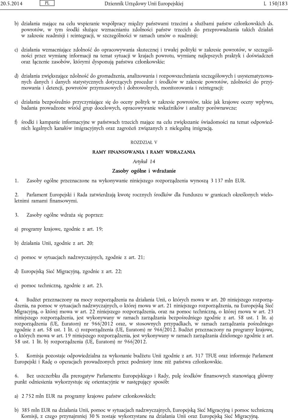 wzmacniające zdolność do opracowywania skutecznej i trwałej polityki w zakresie powrotów, w szczególności przez wymianę informacji na temat sytuacji w krajach powrotu, wymianę najlepszych praktyk i