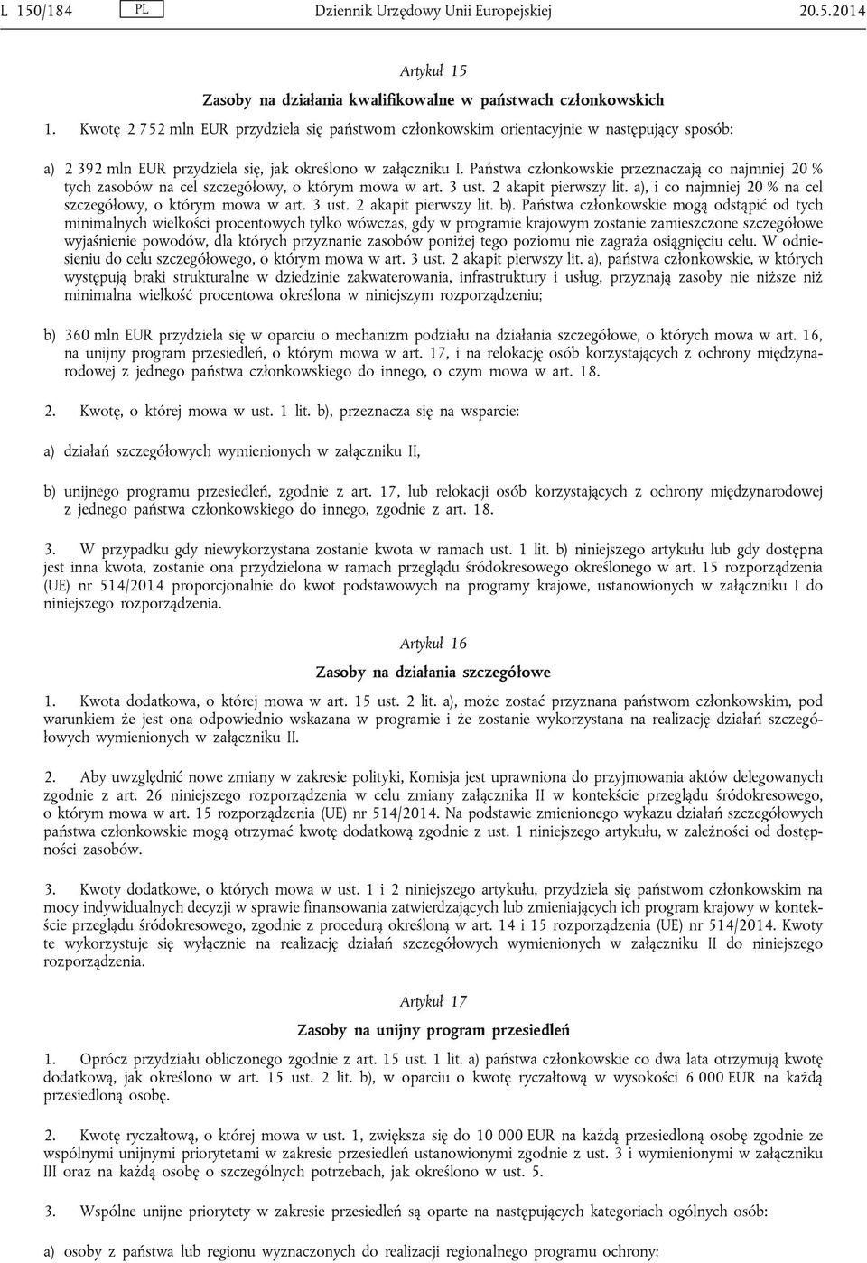 Państwa członkowskie przeznaczają co najmniej 20 % tych zasobów na cel szczegółowy, o którym mowa w art. 3 ust. 2 akapit pierwszy lit. a), i co najmniej 20 % na cel szczegółowy, o którym mowa w art.