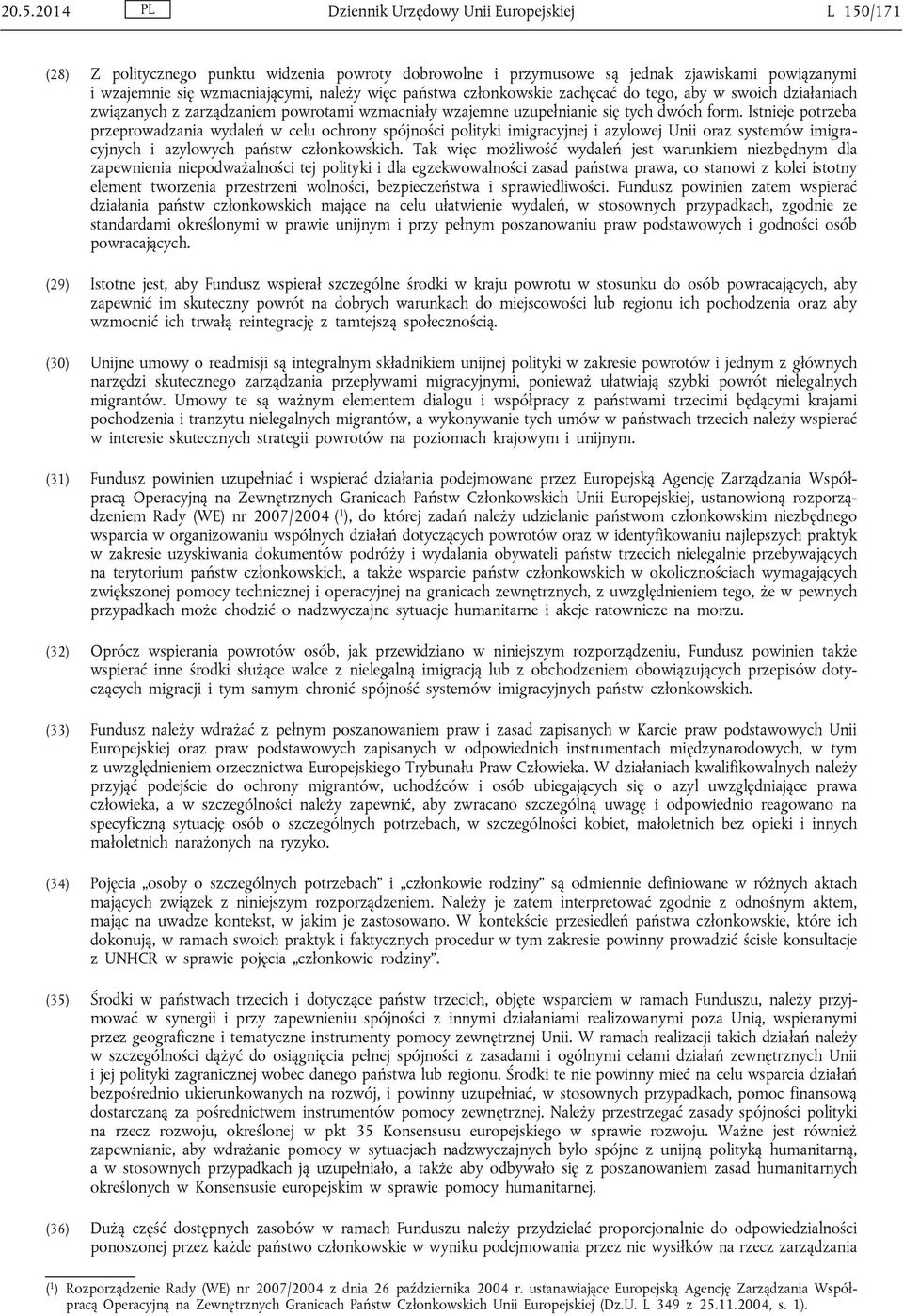 Istnieje potrzeba przeprowadzania wydaleń w celu ochrony spójności polityki imigracyjnej i azylowej Unii oraz systemów imigracyjnych i azylowych państw członkowskich.