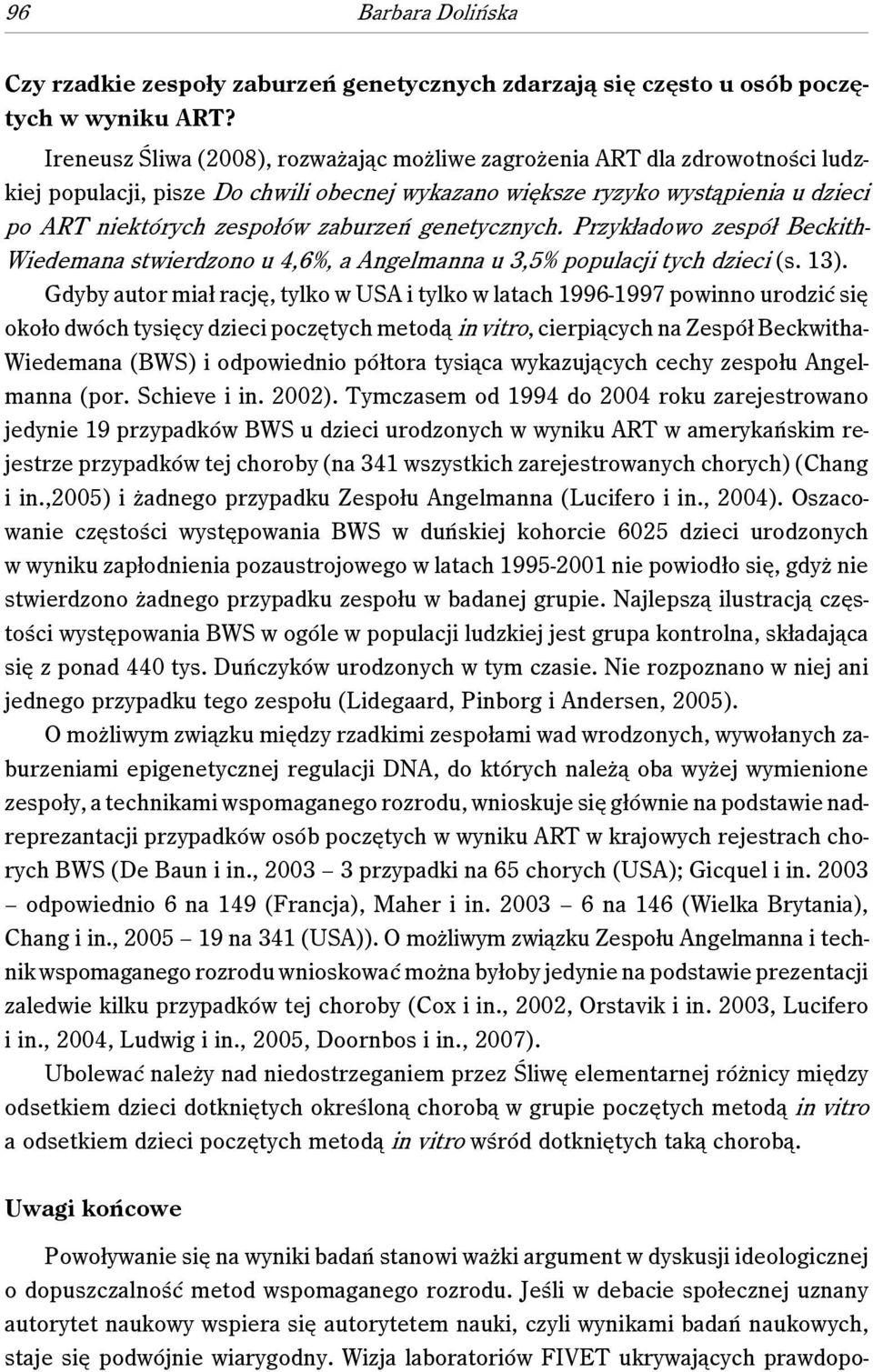 genetycznych. Przykładowo zespół Beckith- Wiedemana stwierdzono u 4,6%, a Angelmanna u 3,5% populacji tych dzieci (s. 13).