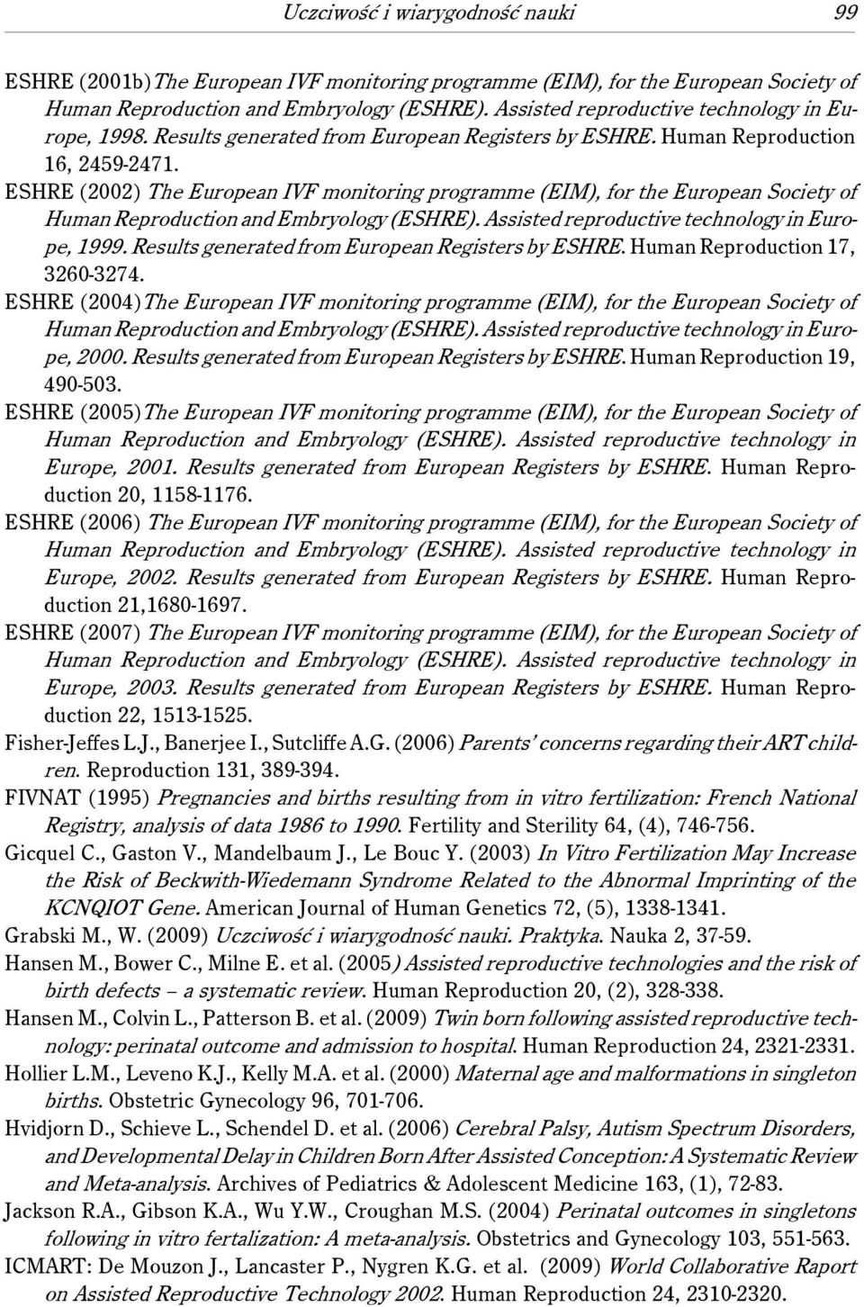 ESHRE (2002) The European IVF monitoring programme (EIM), for the European Society of Human Reproduction and Embryology (ESHRE). Assisted reproductive technology in Europe, 1999.