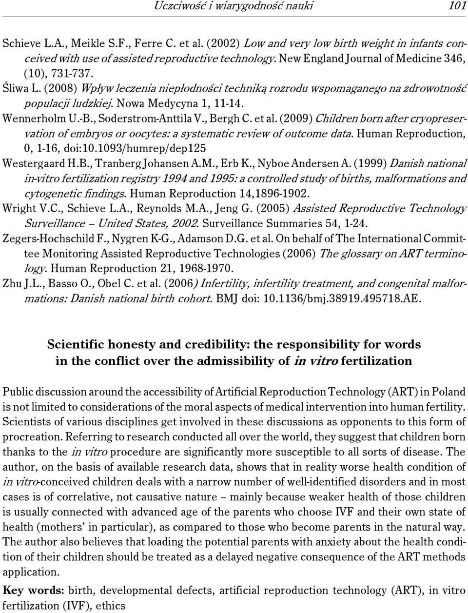 -B., Soderstrom-Anttila V., Bergh C. et al. (2009) Children born after cryopreservation of embryos or oocytes: a systematic review of outcome data. Human Reproduction, 0, 1-16, doi:10.