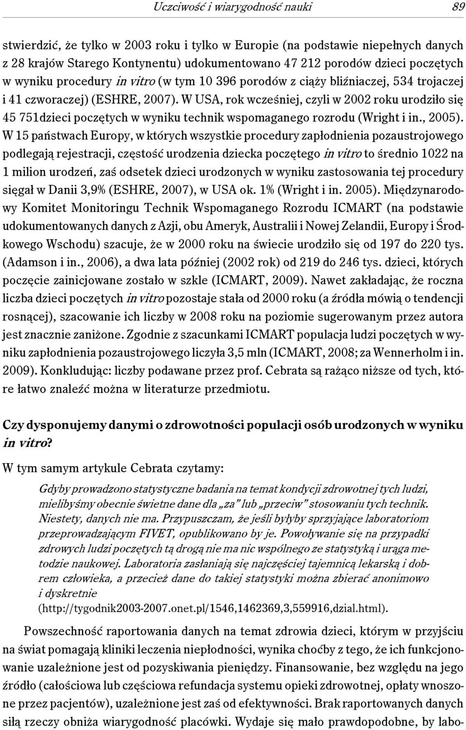 W USA, rok wcześniej, czyli w 2002 roku urodziło się 45 751dzieci poczętych w wyniku technik wspomaganego rozrodu (Wright i in., 2005).