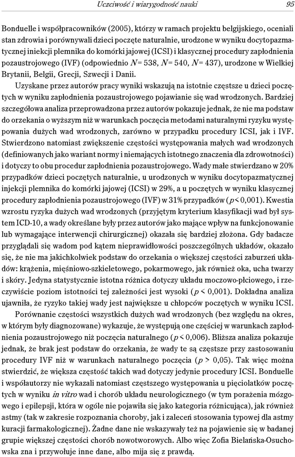 Grecji, Szwecji i Danii. Uzyskane przez autorów pracy wyniki wskazują na istotnie częstsze u dzieci poczętych w wyniku zapłodnienia pozaustrojowego pojawianie się wad wrodzonych.