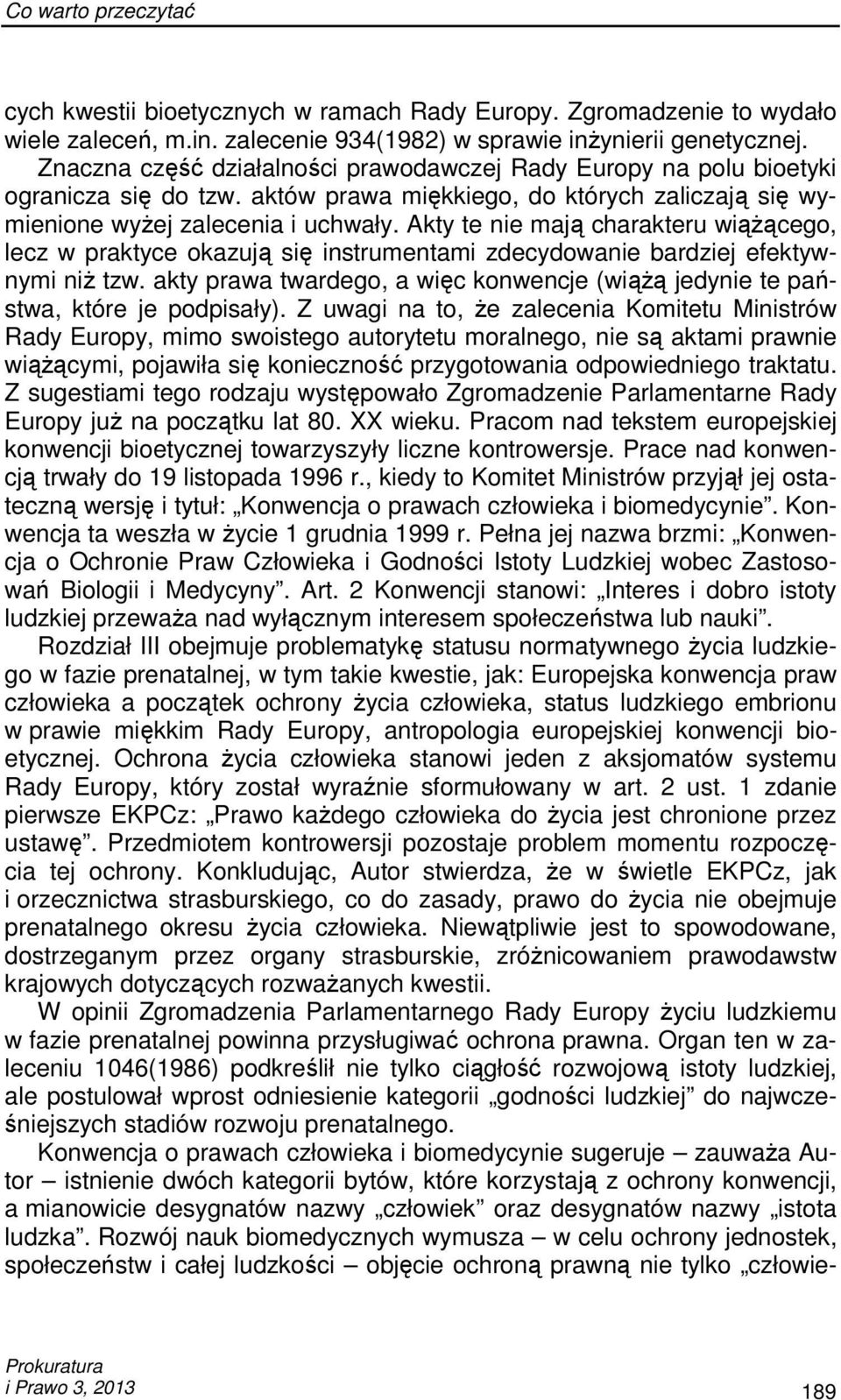 Akty te nie mają charakteru wiąŝącego, lecz w praktyce okazują się instrumentami zdecydowanie bardziej efektywnymi niŝ tzw.