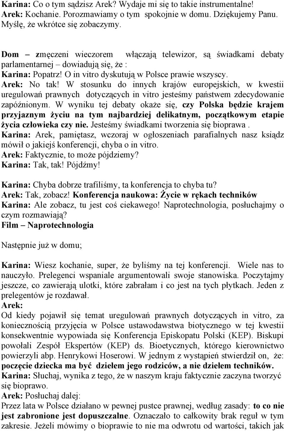 W stosunku do innych krajów europejskich, w kwestii uregulowań prawnych dotyczących in vitro jesteśmy państwem zdecydowanie zapóźnionym.