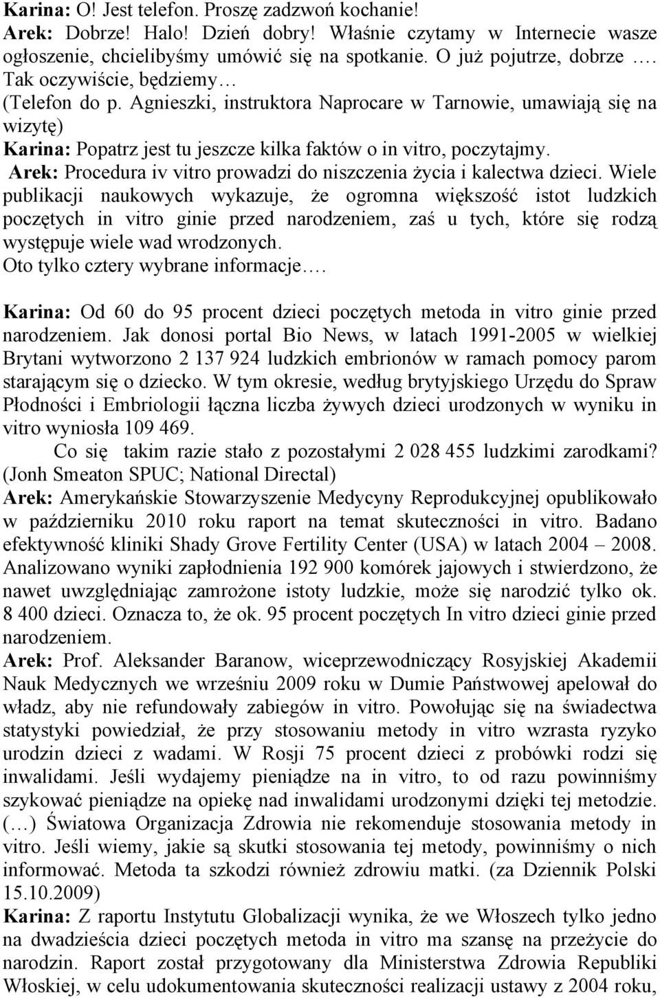 Arek: Procedura iv vitro prowadzi do niszczenia życia i kalectwa dzieci.