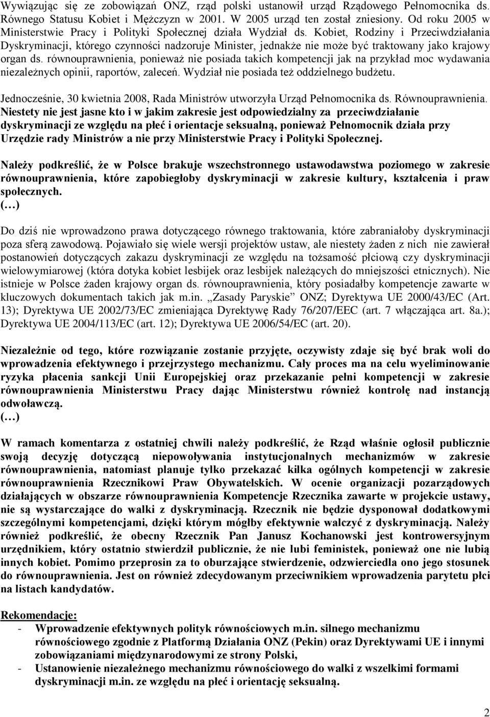 Kobiet, Rodziny i Przeciwdziałania Dyskryminacji, którego czynności nadzoruje Minister, jednakże nie może być traktowany jako krajowy organ ds.