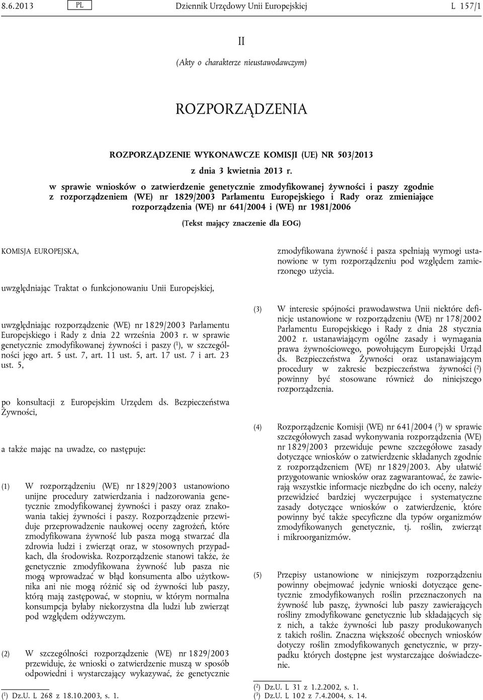 641/2004 i (WE) nr 1981/2006 (Tekst mający znaczenie dla EOG) KOMISJA EUROPEJSKA, uwzględniając Traktat o funkcjonowaniu Unii Europejskiej, uwzględniając rozporządzenie (WE) nr 1829/2003 Parlamentu