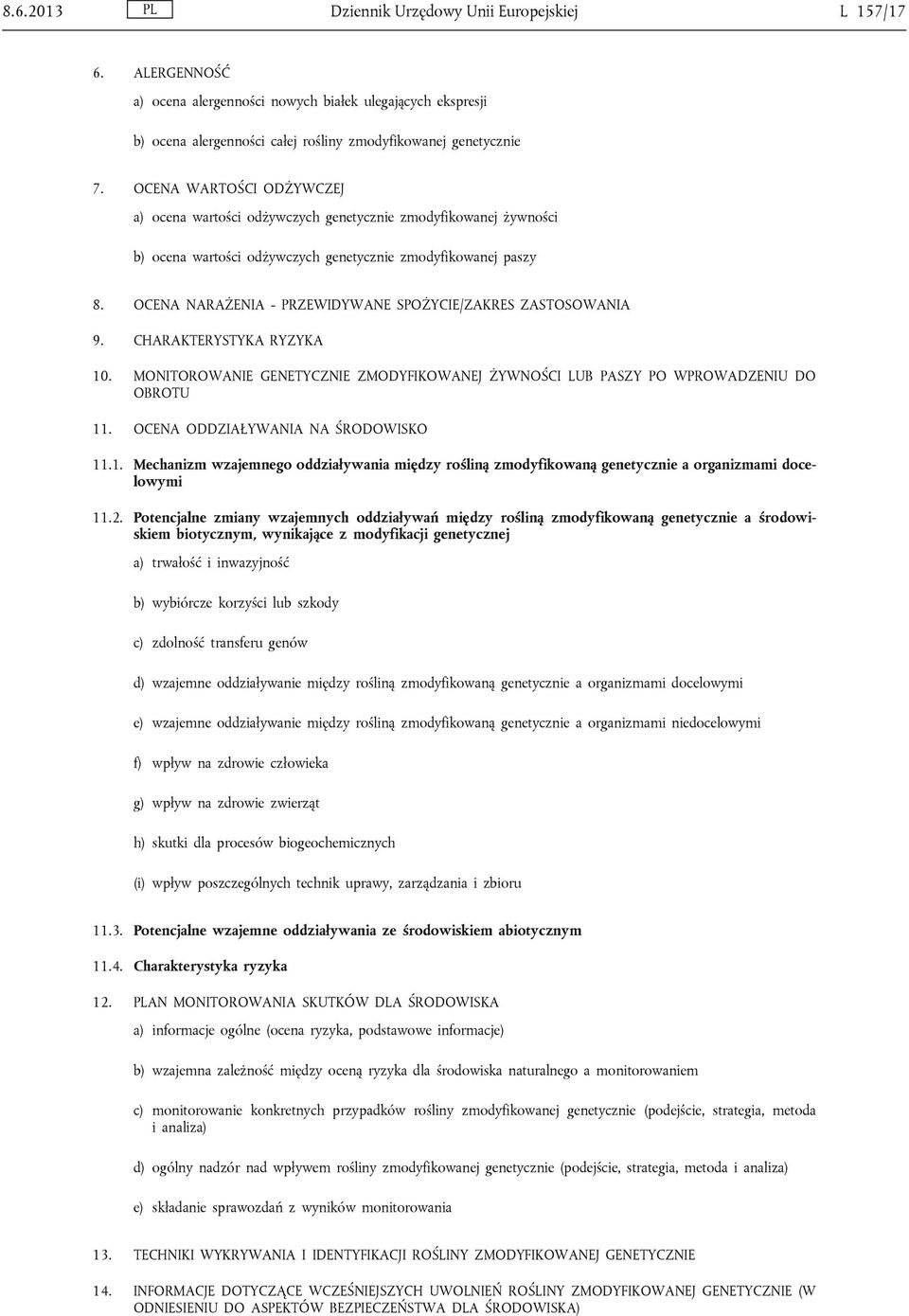 OCENA NARAŻENIA - PRZEWIDYWANE SPOŻYCIE/ZAKRES ZASTOSOWANIA 9. CHARAKTERYSTYKA RYZYKA 10. MONITOROWANIE GENETYCZNIE ZMODYFIKOWANEJ ŻYWNOŚCI LUB PASZY PO WPROWADZENIU DO OBROTU 11.