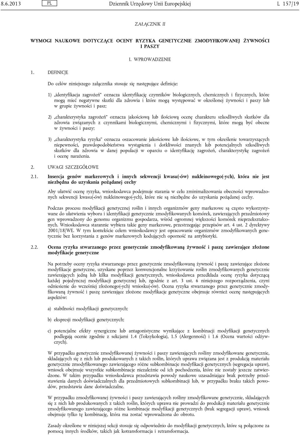 negatywne skutki dla zdrowia i które mogą występować w określonej żywności i paszy lub w grupie żywności i pasz; 2) charakterystyka zagrożeń oznacza jakościową lub ilościową ocenę charakteru