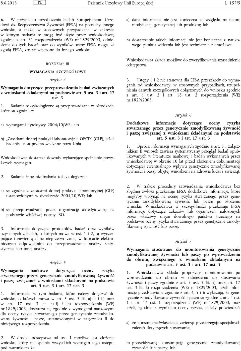 31 rozporządzenia (WE) nr 1829/2003, odniesienia do tych badań oraz do wyników oceny EFSA mogą, za zgodą EFSA, zostać włączone do innego wniosku.