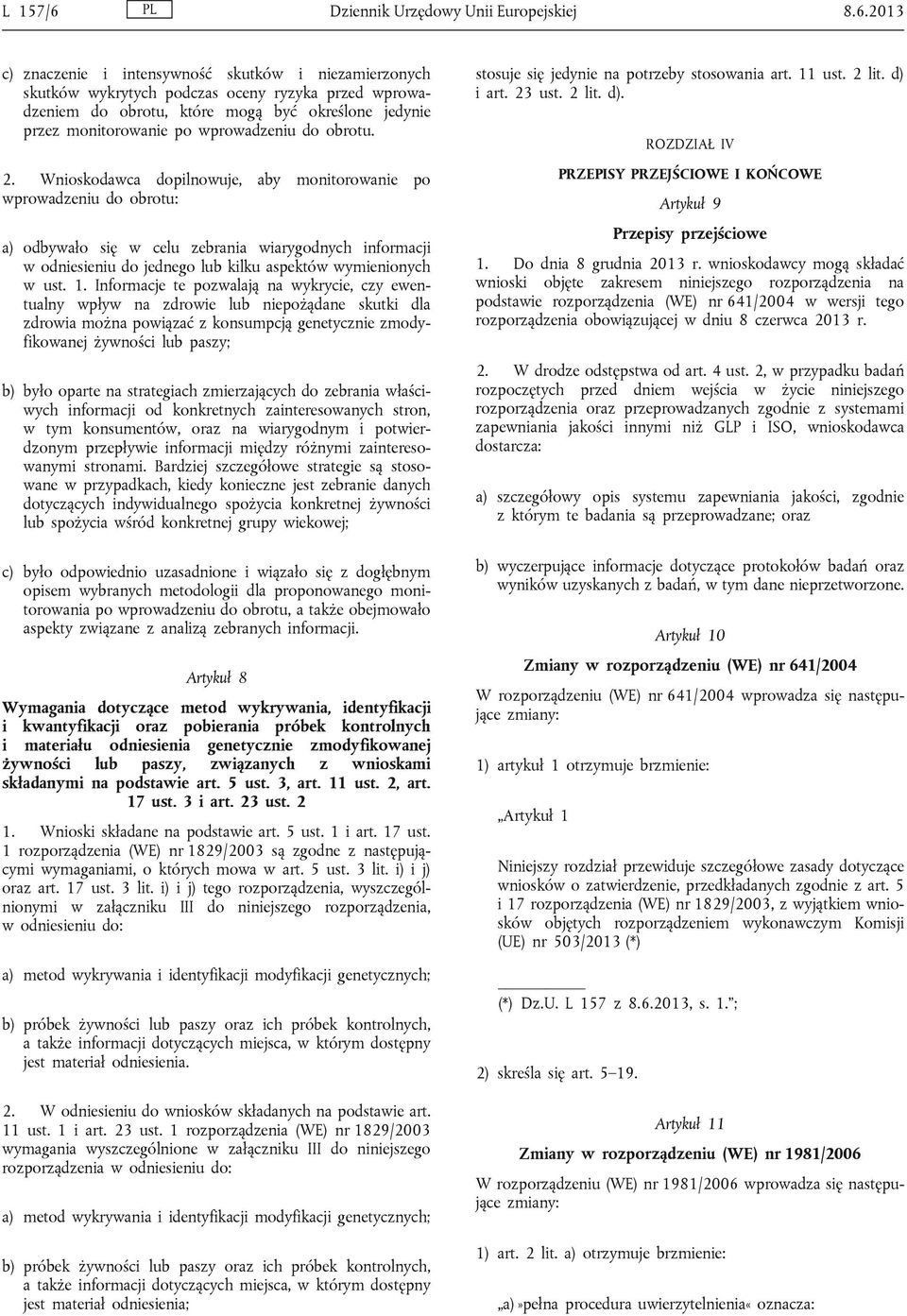 2013 c) znaczenie i intensywność skutków i niezamierzonych skutków wykrytych podczas oceny ryzyka przed wprowadzeniem do obrotu, które mogą być określone jedynie przez monitorowanie po wprowadzeniu