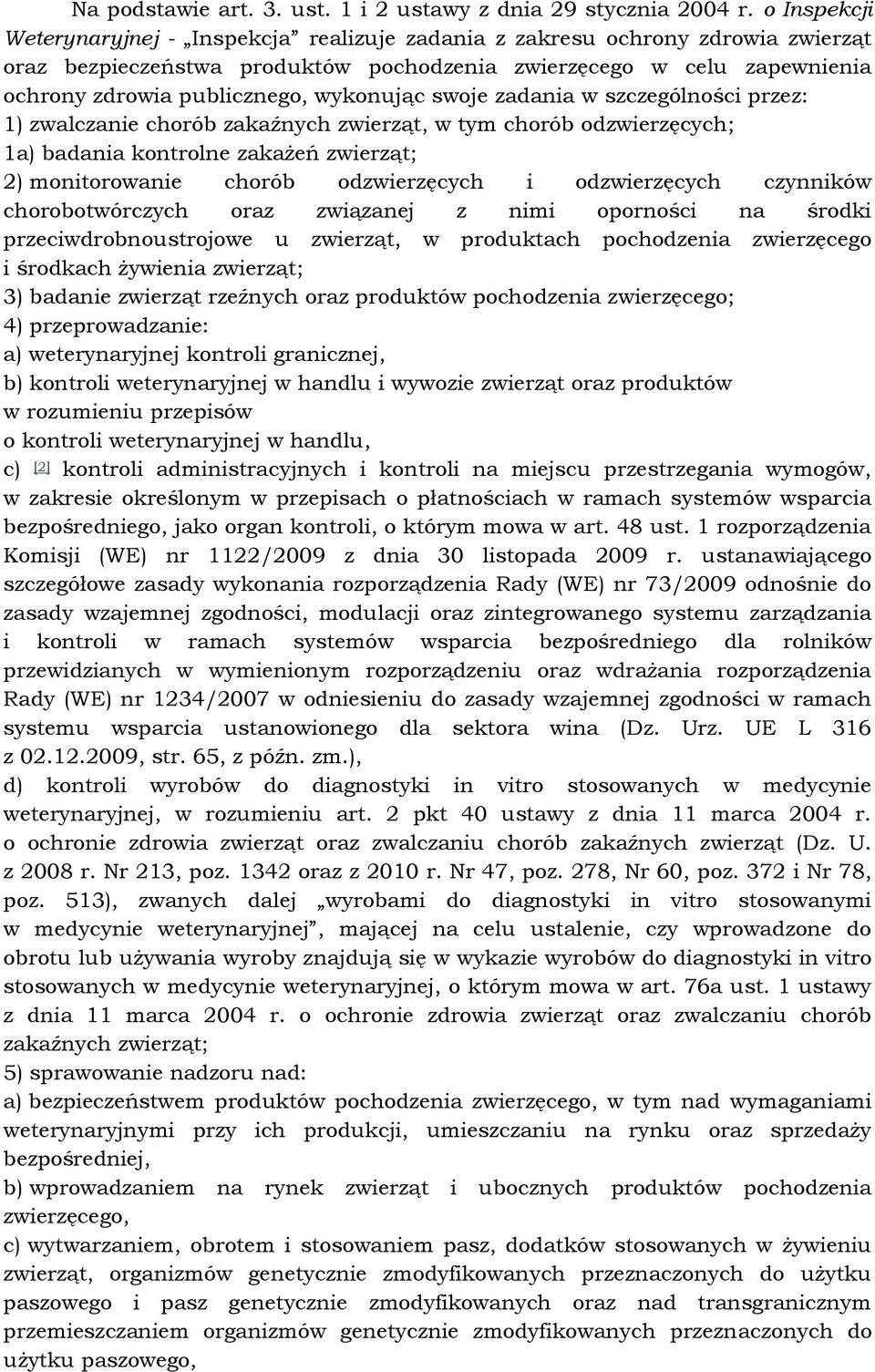 w szczególnści przez: ) zwalczanie chrób zakaźnych zwierząt, w tym chrób dzwierzęcych; a) badania kntrlne zakażeń zwierząt; 2) mnitrwanie chrób dzwierzęcych i dzwierzęcych czynników chrbtwórczych raz