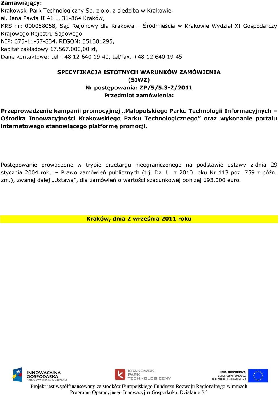 zakładowy 17.567.000,00 zł, Dane kontaktowe: tel +48 12 640 19 40, tel/fax. +48 12 640 19 45 SPECYFIKACJA ISTOTNYCH WARUNKÓW ZAMÓWIENIA (SIWZ) Nr postępowania: ZP/5/5.