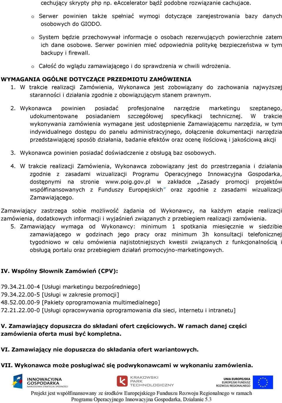 o Całość do wglądu zamawiającego i do sprawdzenia w chwili wdrożenia. WYMAGANIA OGÓLNE DOTYCZĄCE PRZEDMIOTU ZAMÓWIENIA 1.