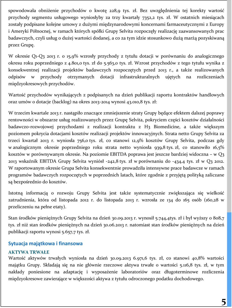 W ostatnich miesiącach zostały podpisane kolejne umowy z dużymi międzynarodowymi koncernami farmaceutycznymi z Europy i Ameryki Północnej, w ramach których spółki Grupy Selvita rozpoczęły realizację