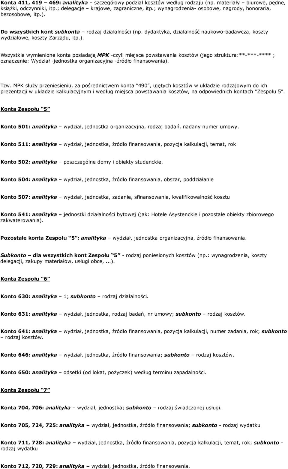 Do wszystkich kont subkonta rodzaj działalności (np. dydaktyka, działalność naukowo-badawcza, koszty wydziałowe, koszty Zarządu, itp.).