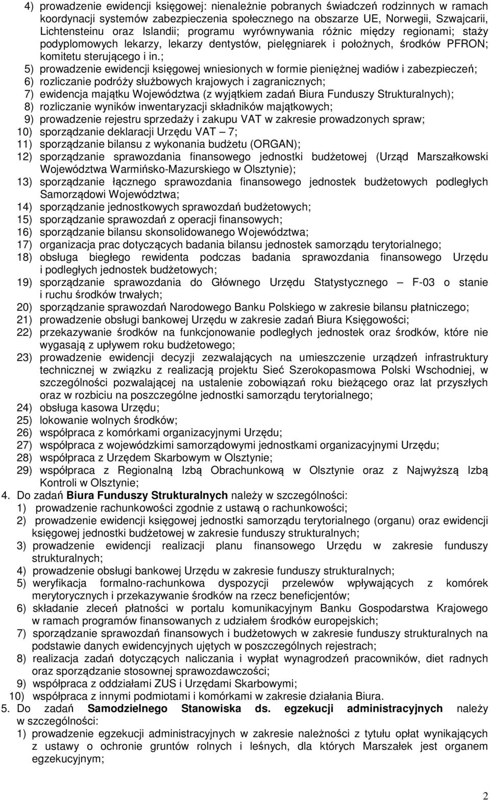 ; 5) prowadzenie ewidencji księgowej wniesionych w formie pieniężnej wadiów i zabezpieczeń; 6) rozliczanie podróży służbowych krajowych i zagranicznych; 7) ewidencja majątku Województwa (z wyjątkiem