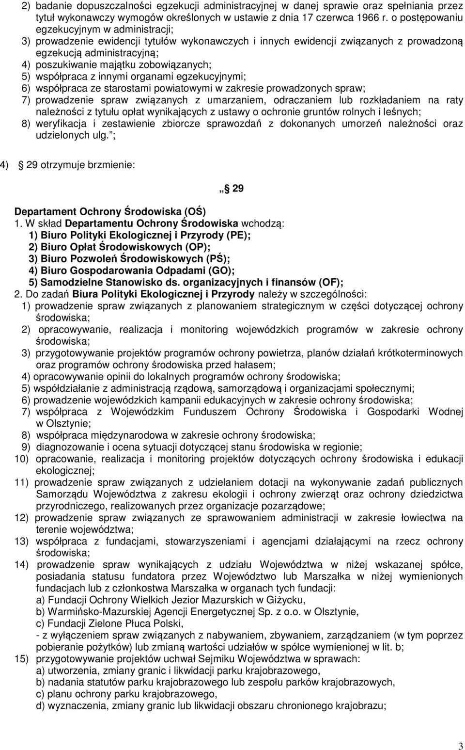 5) współpraca z innymi organami egzekucyjnymi; 6) współpraca ze starostami powiatowymi w zakresie prowadzonych spraw; 7) prowadzenie spraw związanych z umarzaniem, odraczaniem lub rozkładaniem na