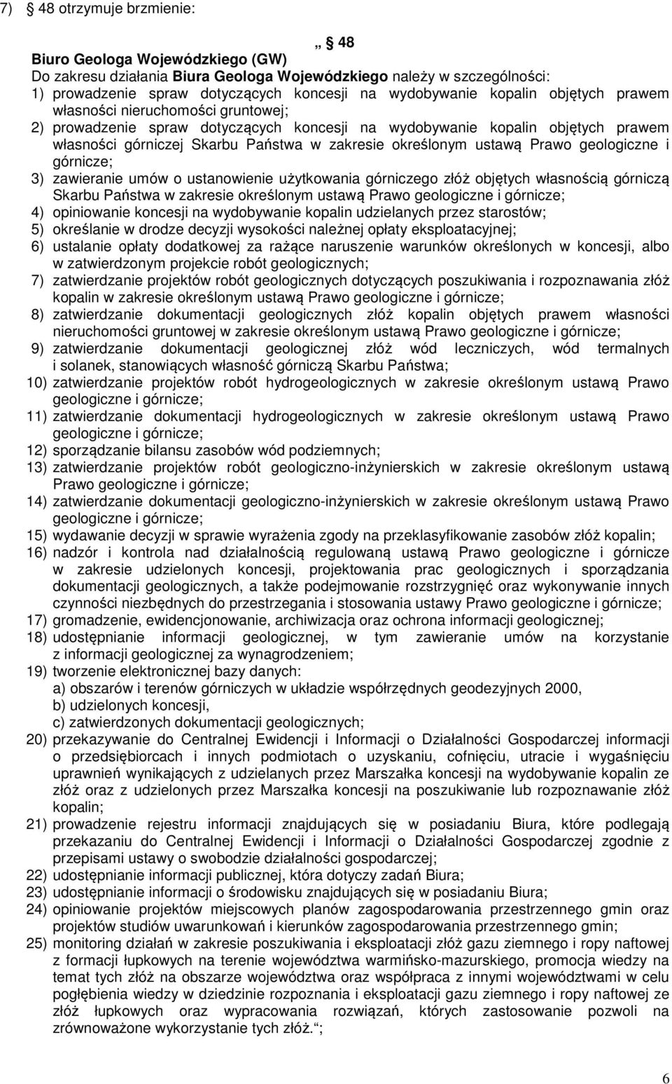 ustawą Prawo geologiczne i górnicze; 3) zawieranie umów o ustanowienie użytkowania górniczego złóż objętych własnością górniczą Skarbu Państwa w zakresie określonym ustawą Prawo geologiczne i