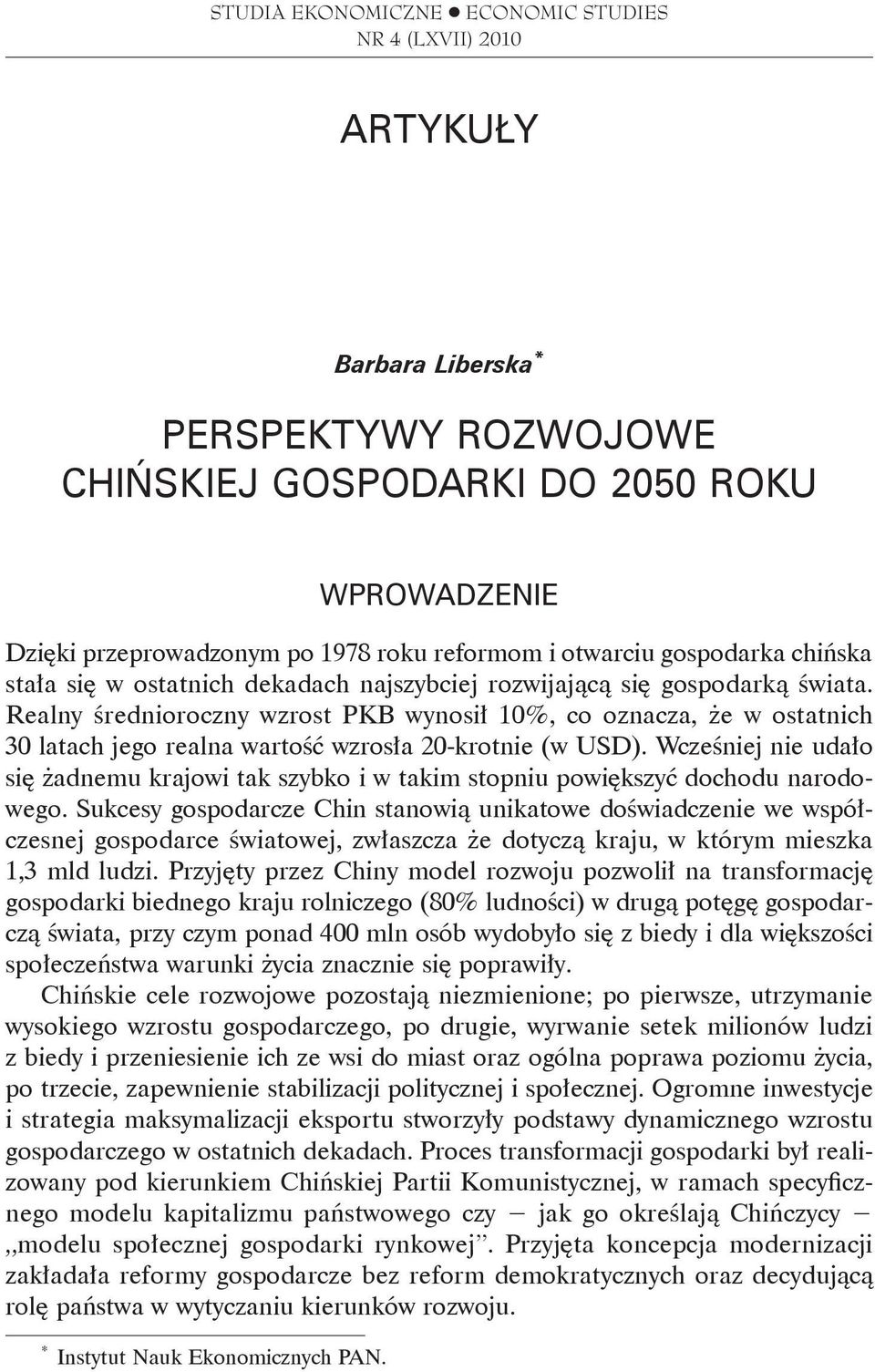 Realny średnioroczny wzrost PKB wynosił 10%, co oznacza, że w ostatnich 30 latach jego realna wartość wzrosła 20-krotnie (w USD).