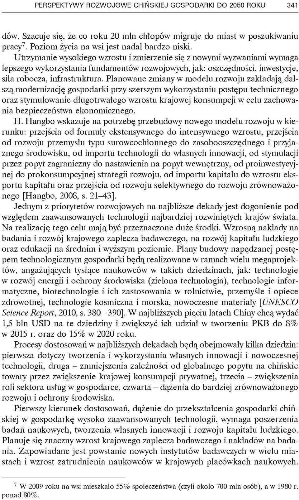 Planowane zmiany w modelu rozwoju zakładają dalszą modernizację gospodarki przy szerszym wykorzystaniu postępu technicznego oraz stymulowanie długotrwałego wzrostu krajowej konsumpcji w celu