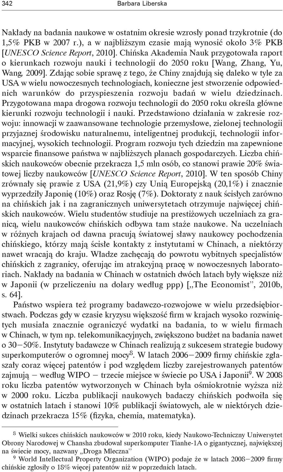 Zdając sobie sprawę z tego, że Chiny znajdują się daleko w tyle za USA w wielu nowoczesnych technologiach, konieczne jest stworzenie odpowiednich warunków do przyspieszenia rozwoju badań w wielu