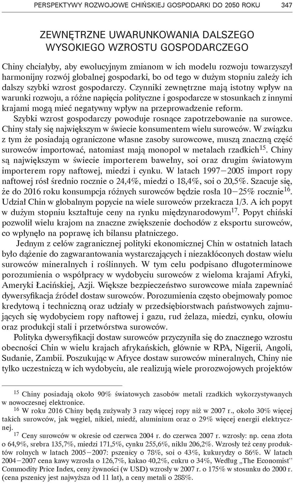 Czynniki zewnętrzne mają istotny wpływ na warunki rozwoju, a różne napięcia polityczne i gospodarcze w stosunkach z innymi krajami mogą mieć negatywny wpływ na przeprowadzenie reform.