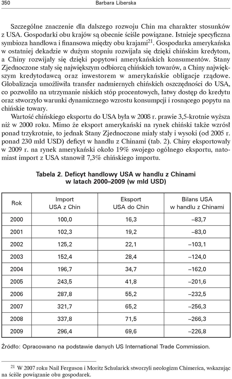 Gospodarka amerykańska w ostatniej dekadzie w dużym stopniu rozwijała się dzięki chińskim kredytom, a Chiny rozwijały się dzięki popytowi amerykańskich konsumentów.