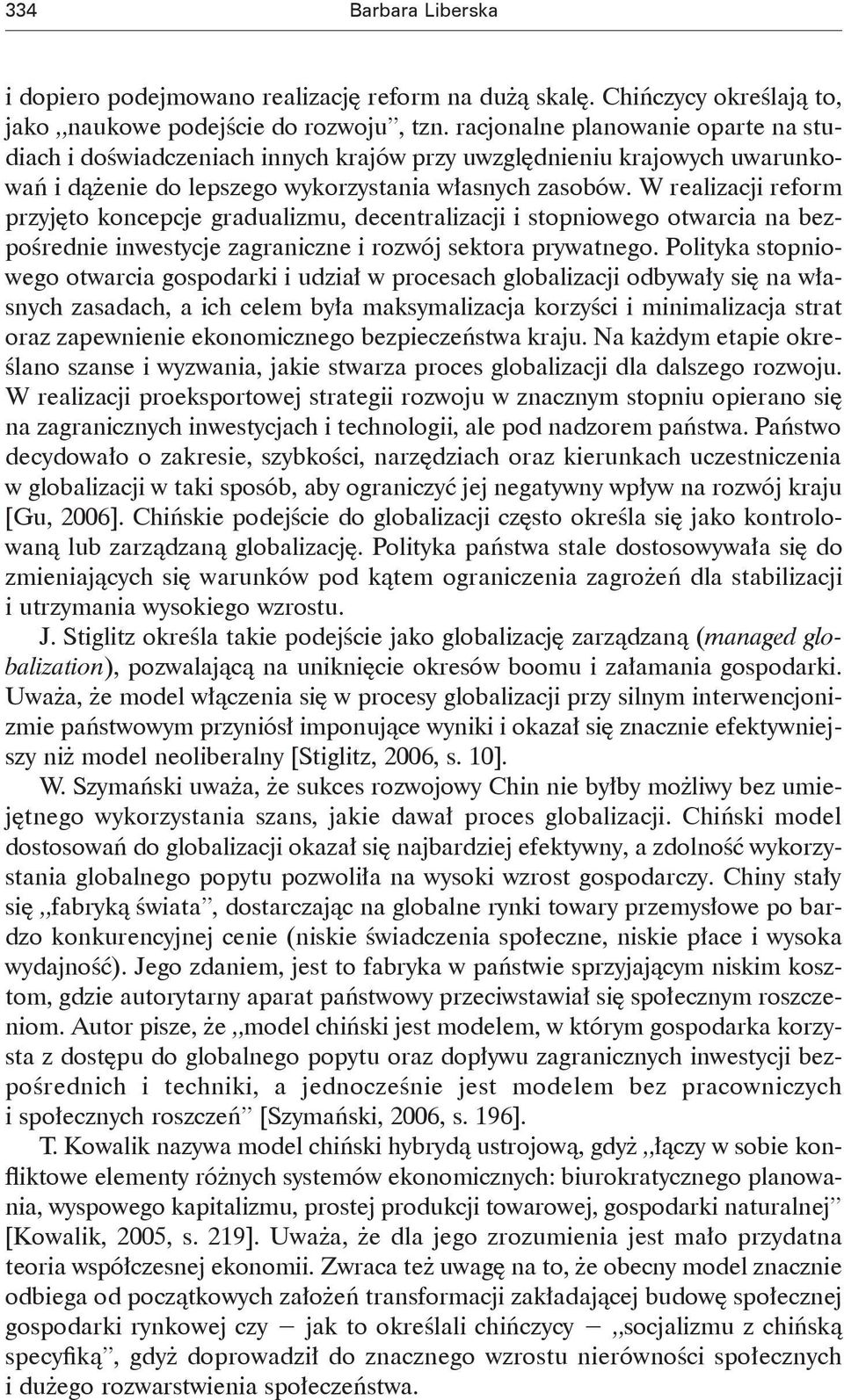 W realizacji reform przyjęto koncepcje gradualizmu, decentralizacji i stopniowego otwarcia na bezpośrednie inwestycje zagraniczne i rozwój sektora prywatnego.