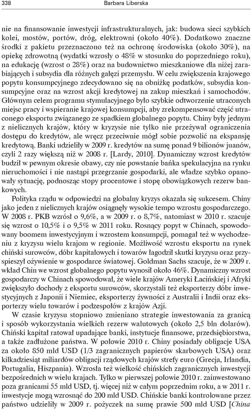 budownictwo mieszkaniowe dla niżej zarabiających i subsydia dla różnych gałęzi przemysłu.