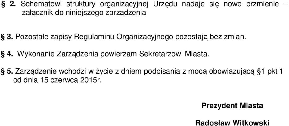 4. Wykonanie Zarządzenia powierzam Sekretarzowi Miasta. 5.