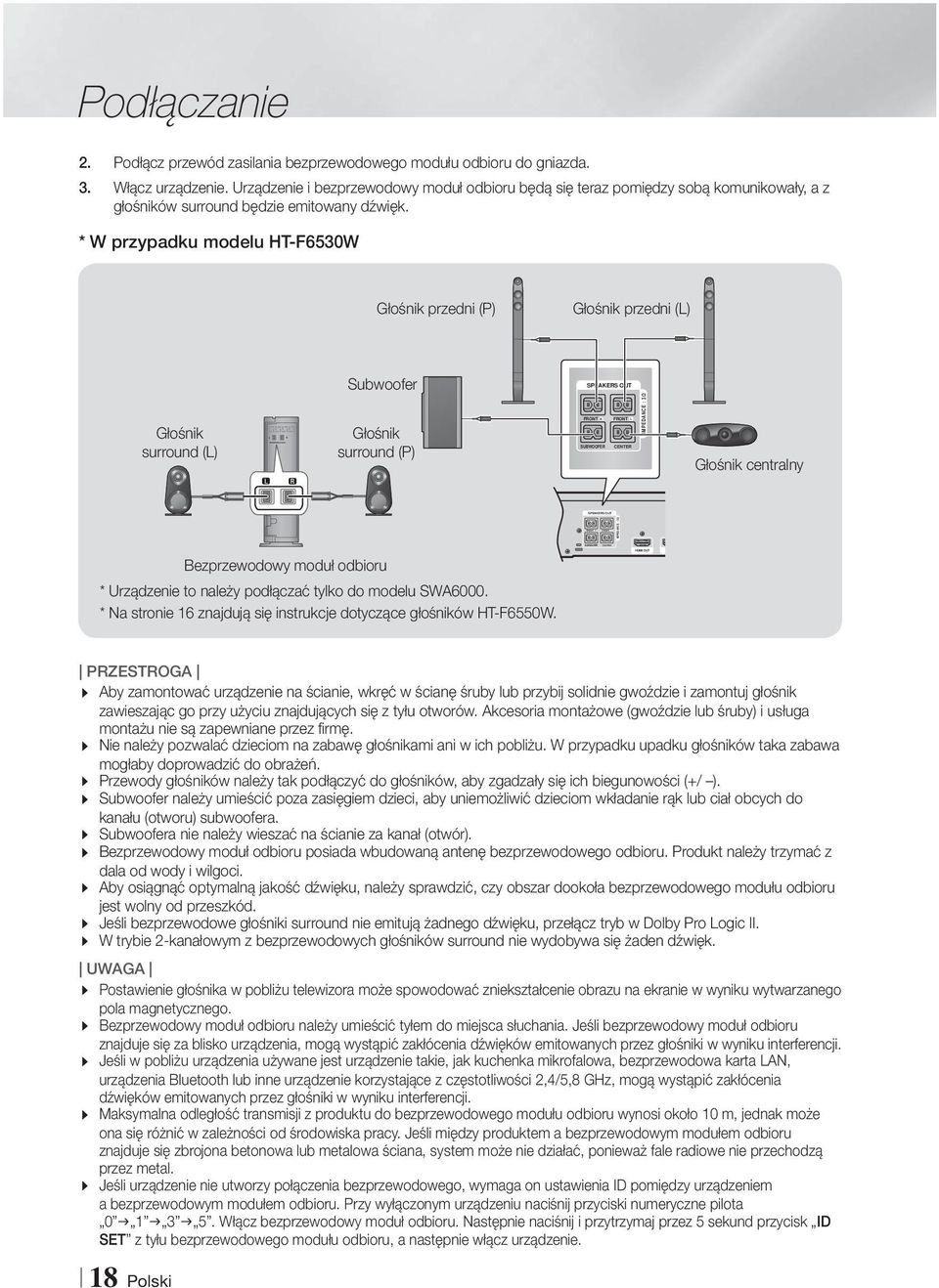 * W przypadku modelu HT-F6530W Głośnik przedni (P) Głośnik przedni (L) Subwoofer SPEAKERS OUT Głośnik surround (L) Głośnik surround (P) FRONT R FRONT L SUBWOOFER CENTER IMPEDANCE : 3 IMPEDANCE : 3
