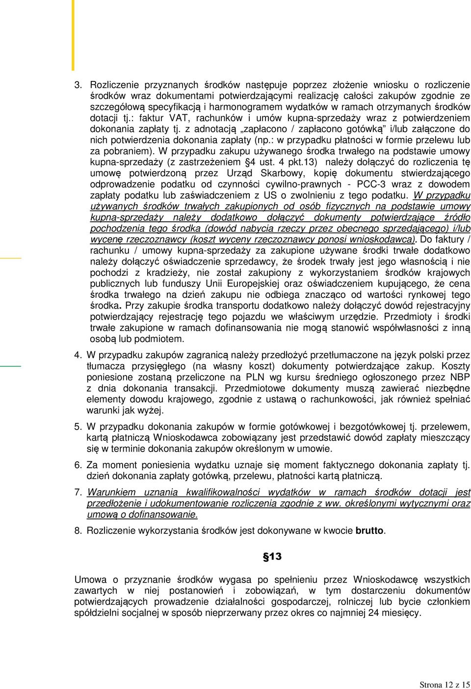 z adnotacją zapłacono / zapłacono gotówką i/lub załączone do nich potwierdzenia dokonania zapłaty (np.: w przypadku płatności w formie przelewu lub za pobraniem).