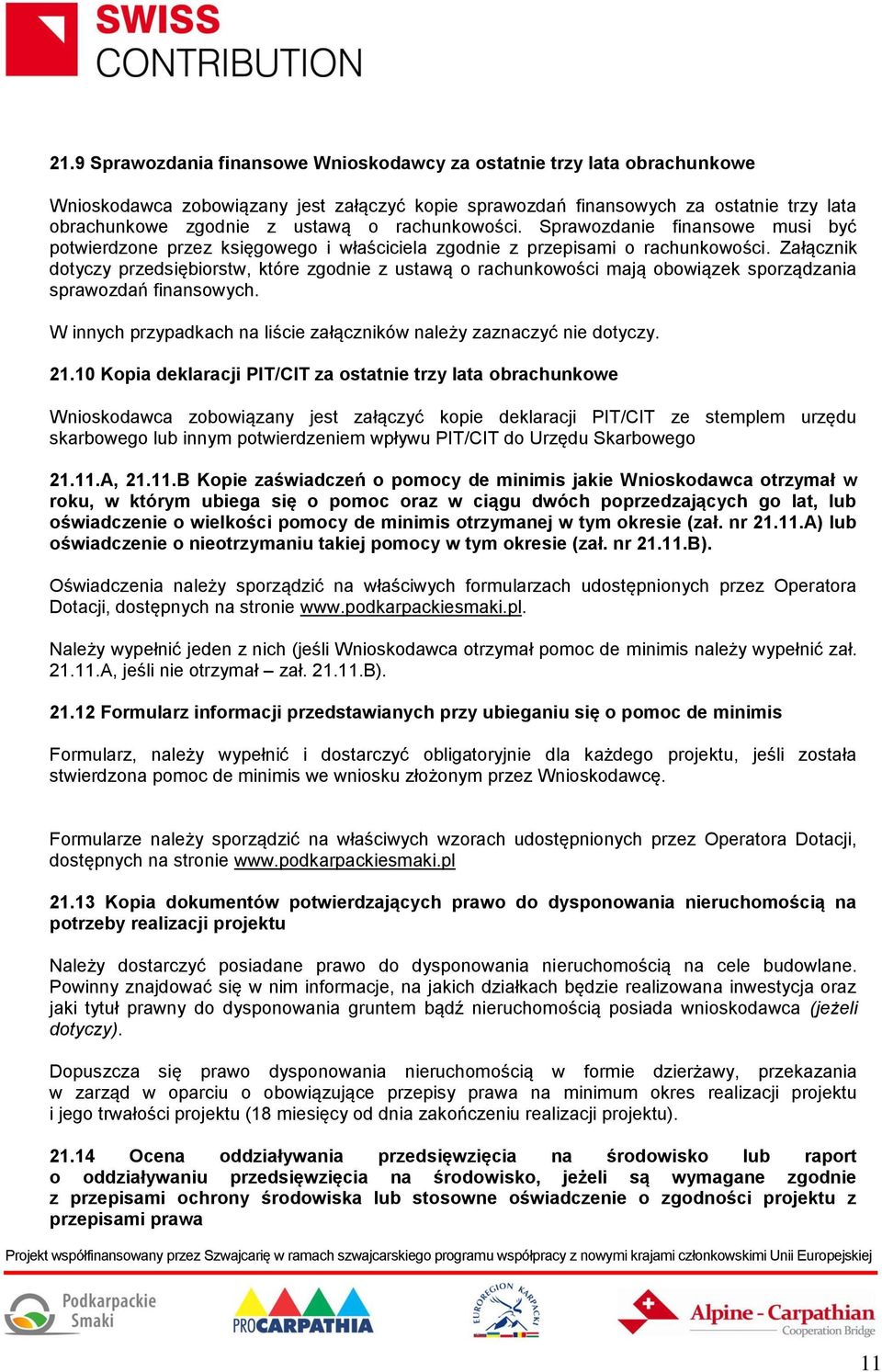 Załącznik dotyczy przedsiębiorstw, które zgodnie z ustawą o rachunkowości mają obowiązek sporządzania sprawozdań finansowych. W innych przypadkach na liście załączników należy zaznaczyć nie dotyczy.