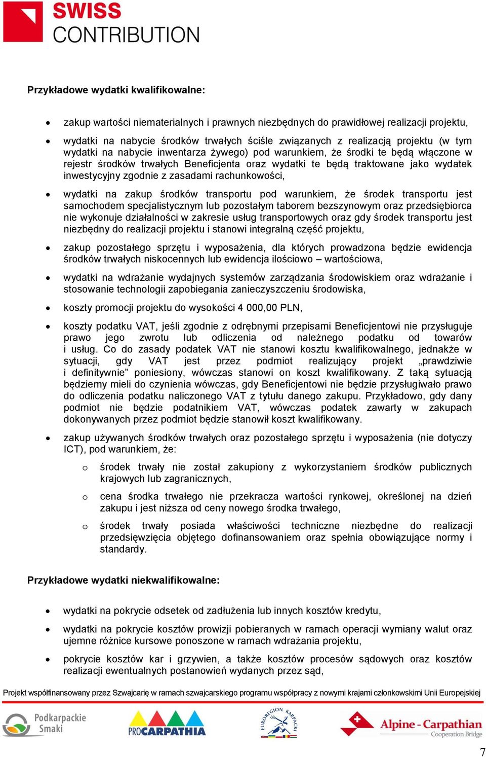 zgodnie z zasadami rachunkowości, wydatki na zakup środków transportu pod warunkiem, że środek transportu jest samochodem specjalistycznym lub pozostałym taborem bezszynowym oraz przedsiębiorca nie