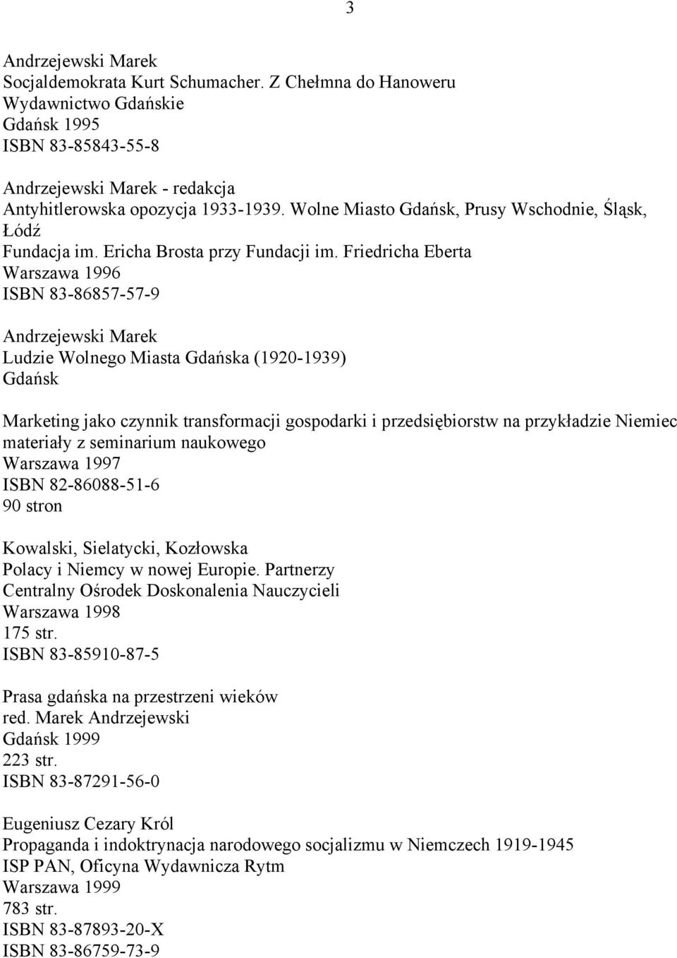 Friedricha Eberta Warszawa 1996 ISBN 83-86857-57-9 Andrzejewski Marek Ludzie Wolnego Miasta Gdańska (1920-1939) Gdańsk Marketing jako czynnik transformacji gospodarki i przedsiębiorstw na przykładzie