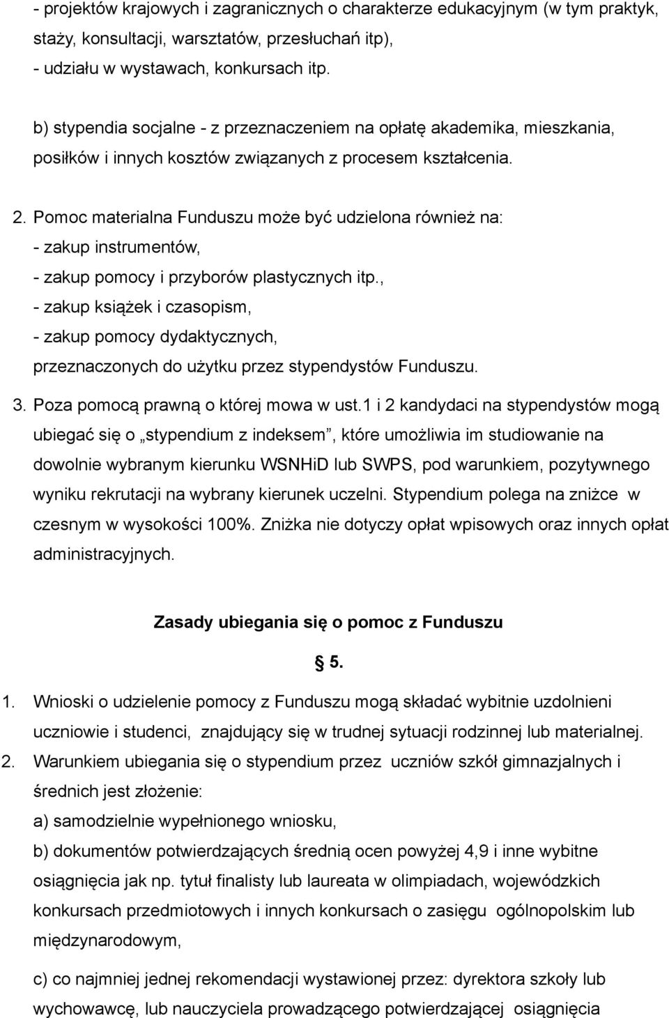 Pomoc materialna Funduszu może być udzielona również na: - zakup instrumentów, - zakup pomocy i przyborów plastycznych itp.